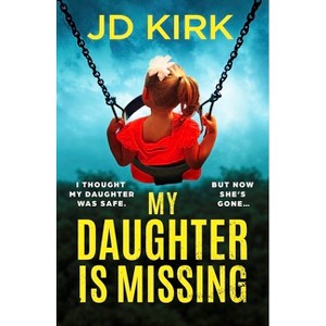 My Daughter Is Missing - by  Jd Kirk (Paperback) - 1 of 1