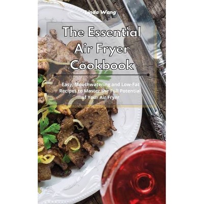 The Essential Air Fryer Cookbook - by  Linda Wang (Hardcover)