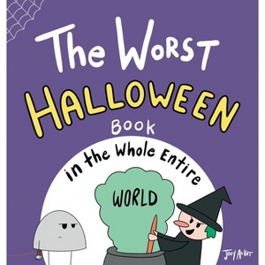 The Worst Halloween Book in the Whole Entire World - (Entire World Books) by  Joey Acker (Hardcover) - 1 of 1