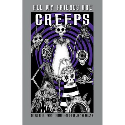 All My Friends Are Creeps - by  Count D (Hardcover)