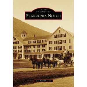 Franconia Notch - (Images of America) by  Erin Paul Donovan (Paperback) - 1 of 1