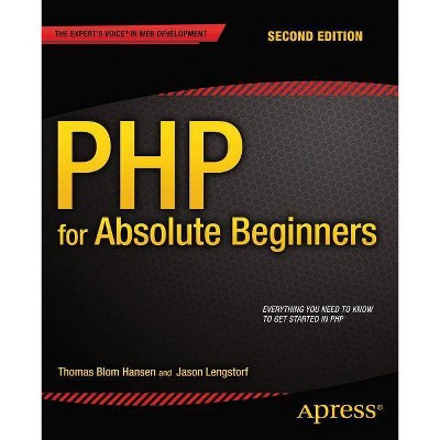 PHP for Absolute Beginners - 2nd Edition by  Jason Lengstorf & Thomas Blom Hansen (Paperback)