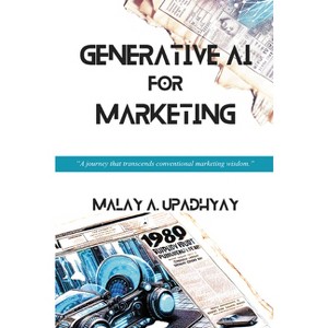 Generative AI for Marketing - by  Malay a Upadhyay (Paperback) - 1 of 1