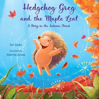 Hedgehog Greg and the Maple Leaf - (Kind Books for Children) by  Eva Solska (Paperback)