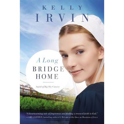 A Long Bridge Home - (Amish of Big Sky Country) by  Kelly Irvin (Paperback)