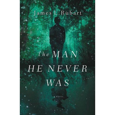 The Man He Never Was - by  James L Rubart (Paperback)