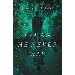 The Man He Never Was - by  James L Rubart (Paperback) - 1 of 1