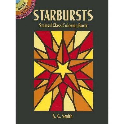 Starbursts Stained Glass Coloring Book - (Dover Little Activity Books) by  A G Smith (Paperback)