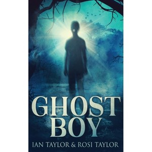 Ghost Boy - by  Ian Taylor & Rosi Taylor (Paperback) - 1 of 1