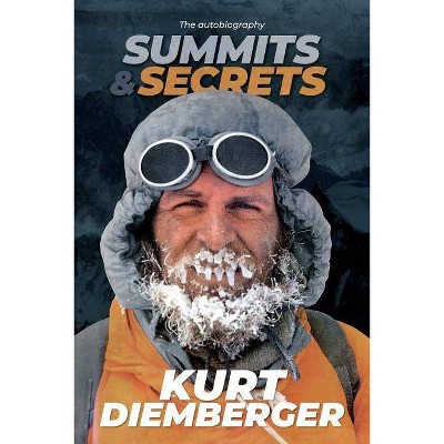 Summits and Secrets - by  Kurt Diemberger (Paperback)