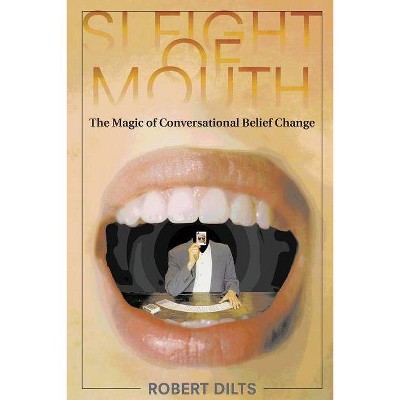 Sleight of Mouth - by  Robert Dilts (Paperback)