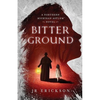 Bitter Ground - (Northern Michigan Asylum) by  J R Erickson (Paperback)