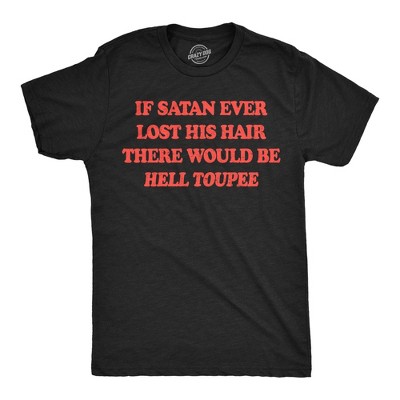 Mens Funny T Shirts If Satan Ever Lost His Hair There Would Be Hell Toupee Sarcastic Graphic Novelty Tee For Men - Crazy Dog Men's T Shirt