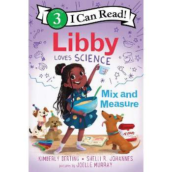 Libby Loves Science: Mix and Measure - (I Can Read Level 3) by Kimberly Derting & Shelli R Johannes