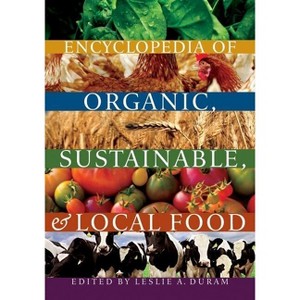 Encyclopedia of Organic, Sustainable, and Local Food - by  Leslie A Duram (Paperback) - 1 of 1