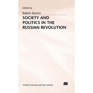 Society and Politics in the Russian Revolution - (Studies in Russia and East Europe) by  R Service (Hardcover) - 1 of 1