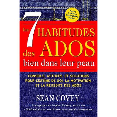 Les 7 Habitudes Des Ados Bien Dans Leur Peau - by  Sean Covey (Paperback)