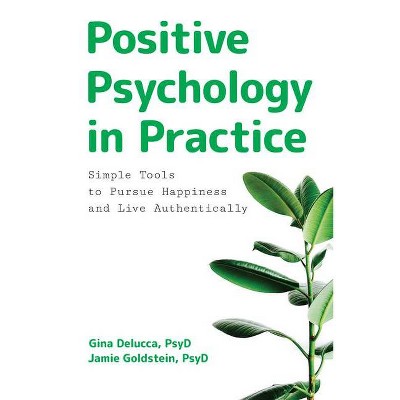 Positive Psychology in Practice - by  Gina Delucca & Jamie Goldstein (Paperback)