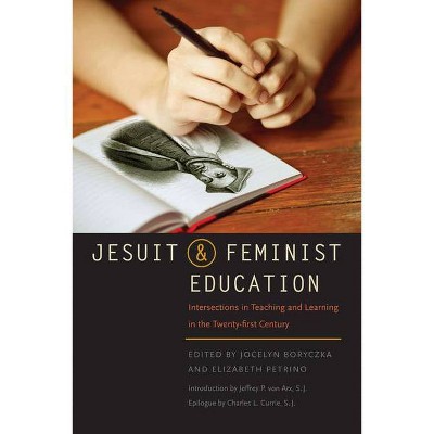 Jesuit and Feminist Education - by  Jocelyn M Boryczka & Elizabeth A Petrino (Paperback)