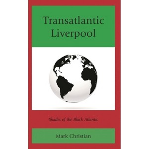 Transatlantic Liverpool - (Critical Africana Studies) by  Mark Christian (Paperback) - 1 of 1