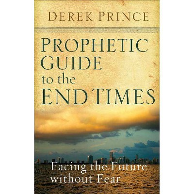 Prophetic Guide to the End Times - by  Derek Prince (Paperback)