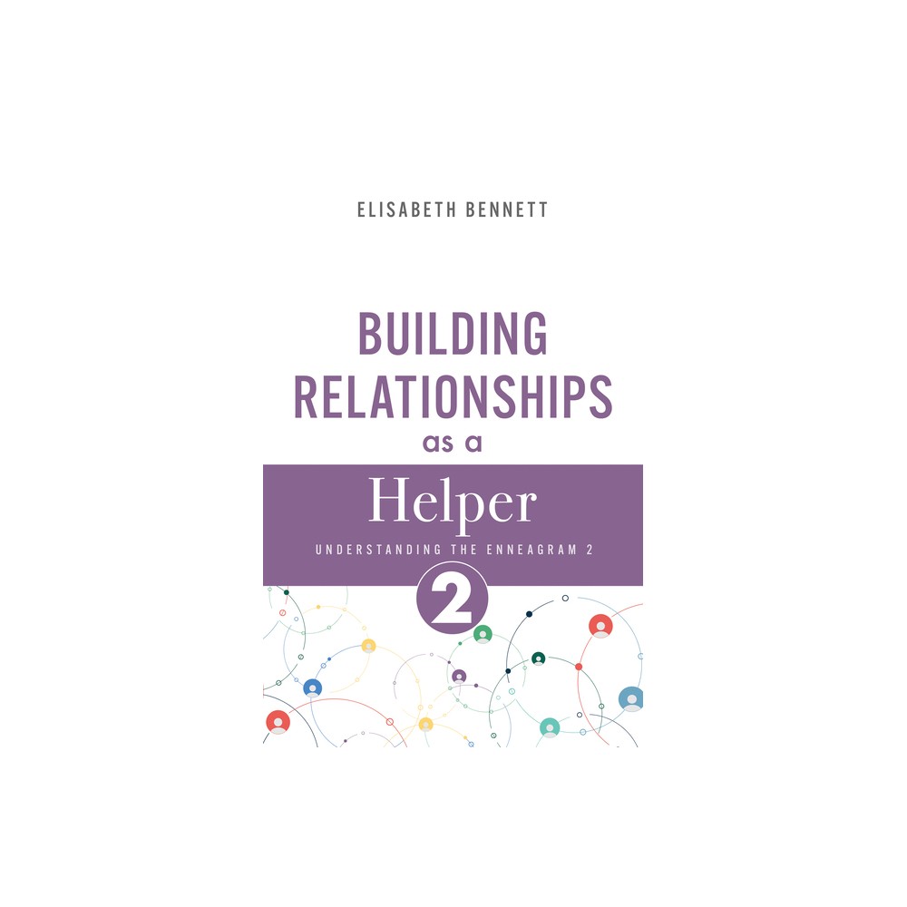 Building Relationships as a Helper - (Enneagram Relationship Guide) by Elisabeth Bennett (Paperback)