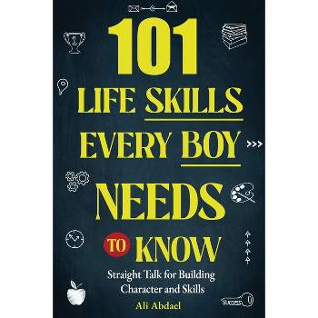 101 Life Skills Every Boy Needs To Know - (Gifts for Teens) Large Print by  Ali Abdael (Paperback)