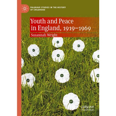 Youth and Peace in England, 1919-1969 - (Palgrave Studies in the History of Childhood) by  Susannah Wright (Hardcover)