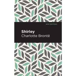 Shirley - (Mint Editions (Political and Social Narratives)) by  Charlotte Brontë (Hardcover) - 1 of 1