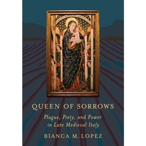 Queen of Sorrows - (Medieval Societies, Religions, and Cultures) by  Bianca M Lopez (Hardcover) - 1 of 1