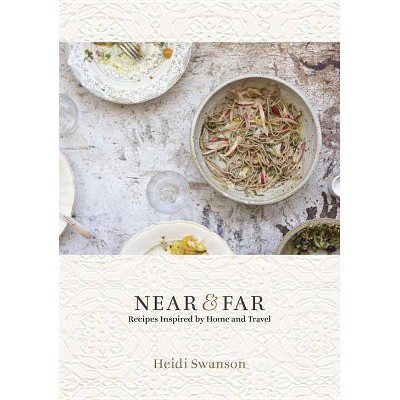 Near & Far - by  Heidi Swanson (Hardcover)