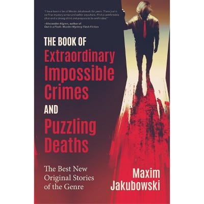 The Book of Extraordinary Impossible Crimes and Puzzling Deaths - (Extraordinary Mystery Stories) by  Maxim Jakubowski (Paperback)
