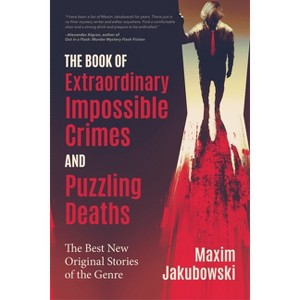 The Book of Extraordinary Impossible Crimes and Puzzling Deaths - (Extraordinary Mystery Stories) by  Maxim Jakubowski (Paperback) - 1 of 1