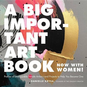 A Big Important Art Book (Now with Women) - by  Danielle Krysa (Hardcover) - 1 of 1
