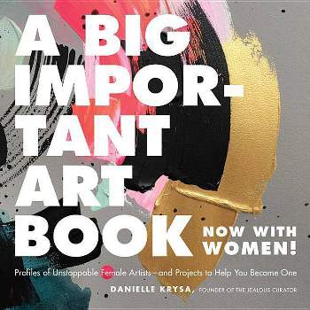 A Big Important Art Book (Now with Women) - by  Danielle Krysa (Hardcover)