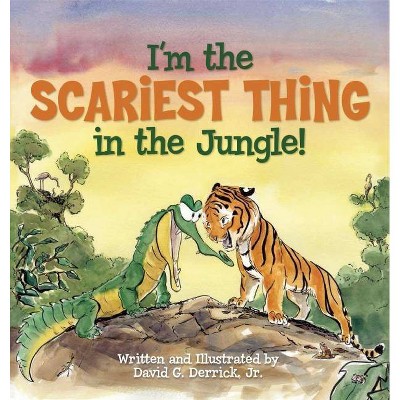 I'm the Scariest Thing in the Jungle! - by  David G Derrick Jr (Hardcover)