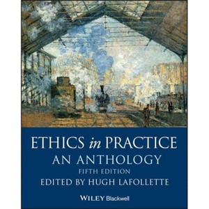 Ethics in Practice - (Blackwell Philosophy Anthologies) by  Hugh LaFollette (Paperback) - 1 of 1