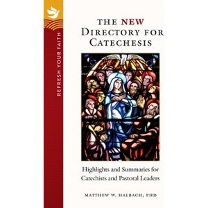 Refresh Your Faith: The New Directory for Catechesis - by  Matthew W Halbach (Paperback) - 1 of 1