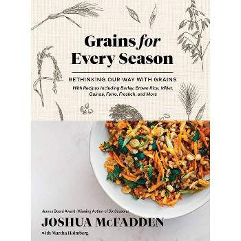Grains for Every Season - by  Joshua McFadden & Martha Holmberg (Hardcover)