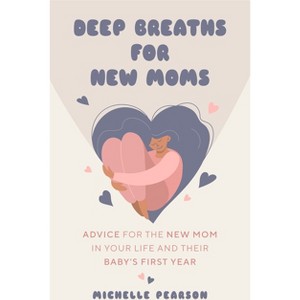 Deep Breaths for New Moms - 2nd Edition by  Michelle Pearson (Paperback) - 1 of 1