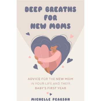 Deep Breaths for New Moms - by  Michelle Pearson (Paperback)
