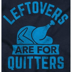Leftovers are for Quitters Turkey Day Hoodie Sweatshirt Women Men Brisco Brands - 1 of 4