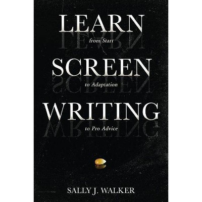 Learn Screenwriting - by  Sally J Walker (Paperback)