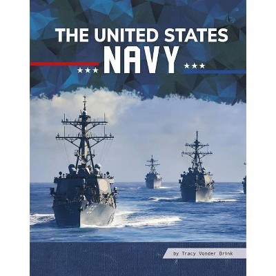 The United States Navy - (All about Branches of the U.S. Military) by  Tracy Vonder Brink (Hardcover)