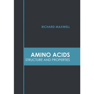 Amino Acids: Structure and Properties - by  Richard Maxwell (Hardcover) - 1 of 1