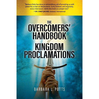 The Overcomers' Handbook of Kingdom Proclamations - by  Barbara L Potts (Paperback)