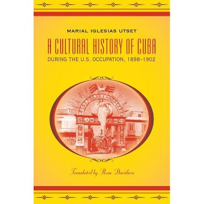 A Cultural History of Cuba During the U.S. Occupation, 1898-1902 - (Latin America in Translation/En Traducción/Em Tradução) (Paperback)