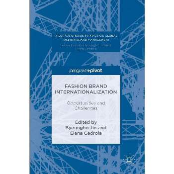 Fashion Brand Internationalization - (Palgrave Studies in Practice: Global Fashion Brand Managemen) by  Byoungho Jin & Elena Cedrola (Hardcover)