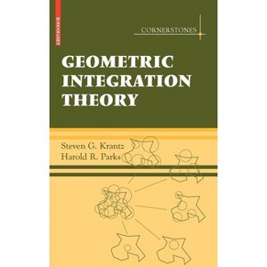 Geometric Integration Theory - (Cornerstones) by  Steven G Krantz & Harold R Parks (Hardcover) - 1 of 1