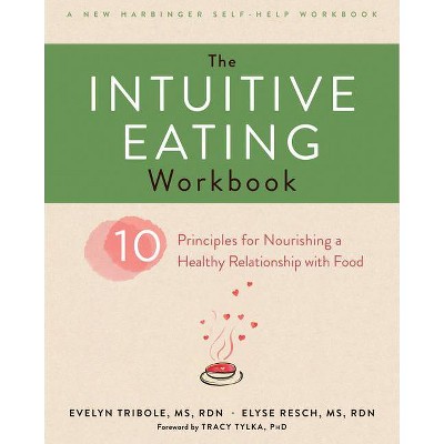 The Intuitive Eating Workbook - by  Evelyn Tribole & Elyse Resch (Paperback)